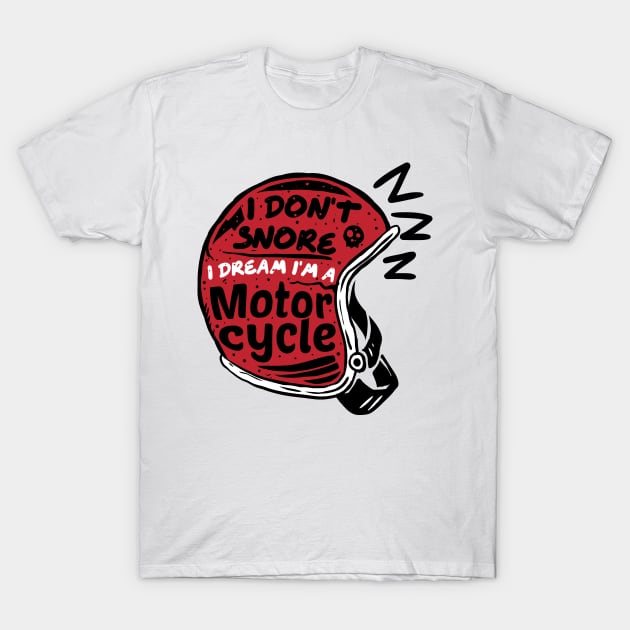 i dont snore i dream im a motorcycle T-Shirt by A Comic Wizard